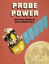 Probe Power: How Space Probes Do What Humans Can't