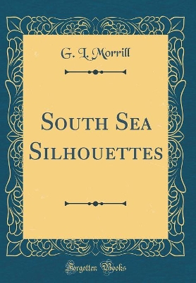 South Sea Silhouettes (Classic Reprint)
