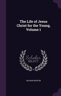 The Life of Jesus Christ for the Young, Volume 1
