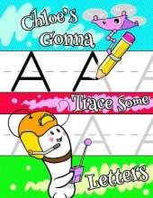 Chloe's Gonna Trace Some Letters: Personalized Primary Tracing Workbook for Girls Learning How to Write Letters A to Z. Practice Paper with 1 Inch Ruling Designed for Children in Pre-K to First Grade.