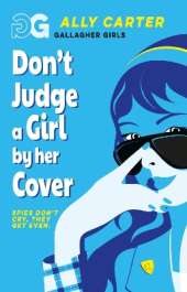 Gallagher Girls: Don't Judge a Girl by Her Cover: Book 3: the million copy selling series set at an elite boarding school for spies