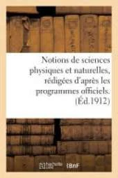 Notions de Sciences Physiques Et Naturelles, Redigees D'Apres Les Programmes Officiels: Histoire Naturelle A L'Usage Des Candidats Au Brevet Elementaire