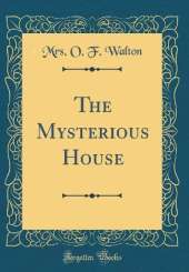 The Mysterious House (Classic Reprint)
