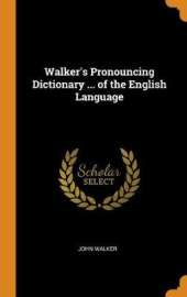 Walker's Pronouncing Dictionary ... of the English Language