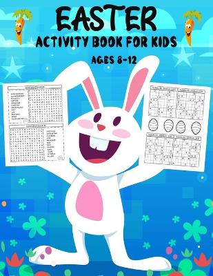 Easter Activity Book For Kids Ages 8-12: Over 30 Easter Activity Pages including Sudoku, Mazes and Work Search & Over 20 Easter Egg Coloring Pages