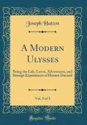 A Modern Ulysses, Vol. 3 of 3: Being the Life, Loves, Adventures, and Strange Experiences of Horace Durand (Classic Reprint)