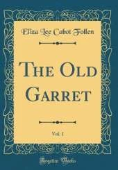 The Old Garret, Vol. 1 (Classic Reprint)