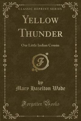 Yellow Thunder: Our Little Indian Cousin (Classic Reprint)