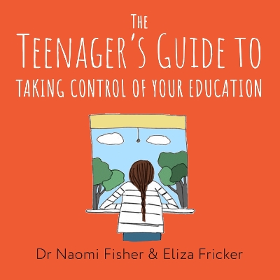 The Teenager's Guide to Taking Control of Your Education: Learning Beyond School