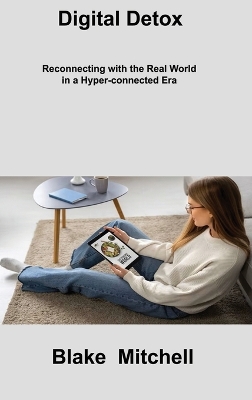 Digital Detox: Reconnecting with the Real World in a Hyper-connected Era