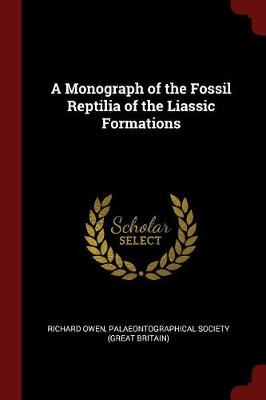 A Monograph of the Fossil Reptilia of the Liassic Formations