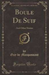 Boule De Suif: And Other Stories (Classic Reprint)