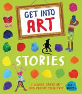 Get Into Art: Stories: Discover great art and create your own!