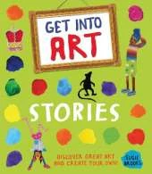 Get Into Art: Stories: Discover great art and create your own!