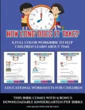 Educational Worksheets for Children (How long does it take?): A full color workbook to help children learn about time