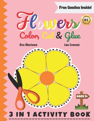 Flowers Color, Cut & Glue: Cutting Through Petal Paths! A Floral Symphony - 3-in-1 Scissor Skills Extravaganza for Budding Artists with Roses, Sunflowers, and More!