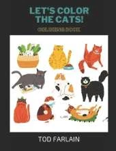 Let's color the Cats. Coloring Book for Kids Ages 4/11 Coloured!: Complete Cats-Themed Children's Book! Discovering 247 pages/198 coloring pages/Curiosities about cats