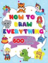 How To Draw Everything: 600 Simple Step By Step Drawings For Boys Ages 4 to 8