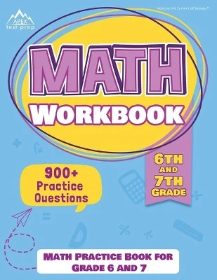 6th and 7th Grade Math Workbook: Math Practice Book for Grade 6 and 7 [New Edition Includes 900] Practice Questions]