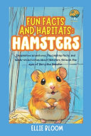 Fun Facts and Habitats: Hamsters: Imaginative adventures, fascinating facts, and hands-on activities about Hamsters through the eyes of Harry the Hamster