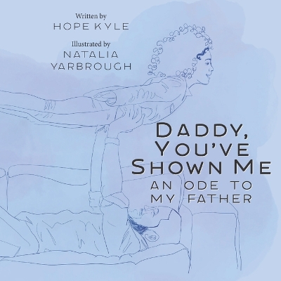 Daddy, You've Shown Me: An Ode to My Father