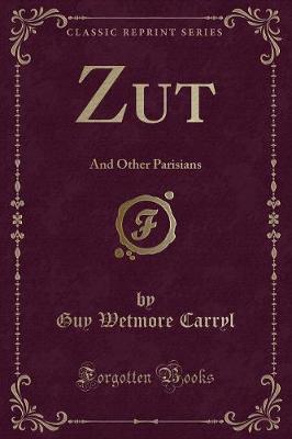 Zut: And Other Parisians (Classic Reprint)