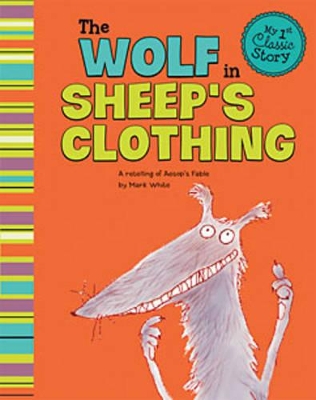 My First Classic Story Wolf in Sheeps Clothing a Retelling of Aesops Fable