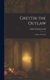 Grettir the Outlaw: A Story of Iceland