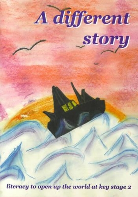 A Different Story: Literacy to Open Up the World at Key Stage 2