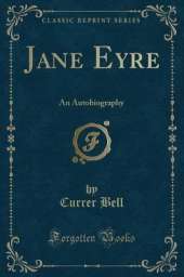 Jane Eyre: An Autobiography (Classic Reprint)