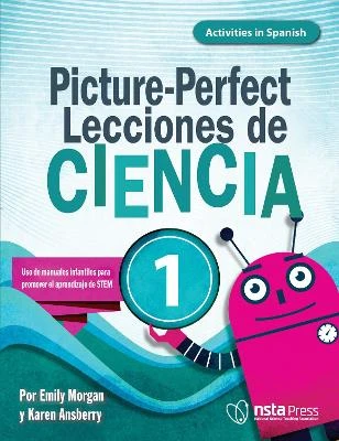 Picture-Perfect Lecciones de Ciencia, 1: Cómo utilizar manuales infantiles para guiar la investigación, 1  (Activities in Spanish)