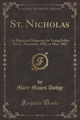 St. Nicholas, Vol. 10: An Illustrated Magazine for Young Folks; Part I., November, 1882, to May, 1883 (Classic Reprint)