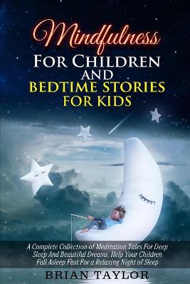 Mindfulness for children and bedtime stories for kids: a complete collection of meditation tales for deep sleep and beautiful dreams. Help your children fall asleep fast for a relaxing night of sleep