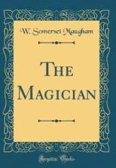 The Magician (Classic Reprint)