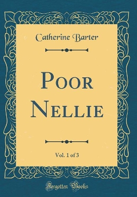 Poor Nellie, Vol. 1 of 3 (Classic Reprint)