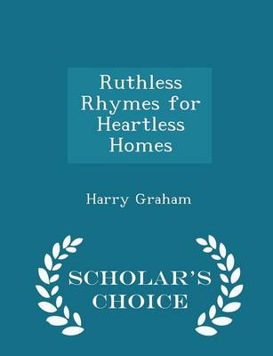 Ruthless Rhymes for Heartless Homes - Scholar's Choice Edition