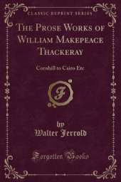 The Prose Works of William Makepeace Thackeray: Cornhill to Cairo Etc (Classic Reprint)