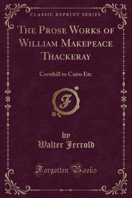 The Prose Works of William Makepeace Thackeray: Cornhill to Cairo Etc (Classic Reprint)