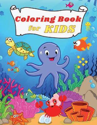 Coloring BOOK for Kids: Amazing and Funny Under the Sea Creatures Oceans & Kids Explore Marine Life with Fun Fish and Sea Creatures Coloring Pages