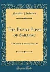 The Penny Piper of Saranac: An Episode in Stevenson's Life (Classic Reprint)