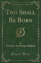 Two Shall Be Born (Classic Reprint)