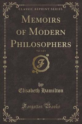 Memoirs of Modern Philosophers, Vol. 1 of 3 (Classic Reprint)