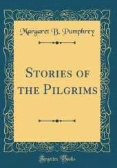 Stories of the Pilgrims (Classic Reprint)