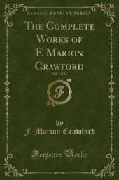The Complete Works of F. Marion Crawford, Vol. 1 of 32 (Classic Reprint)