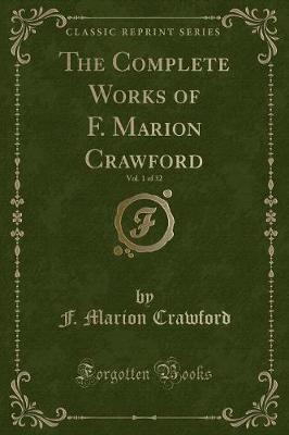 The Complete Works of F. Marion Crawford, Vol. 1 of 32 (Classic Reprint)