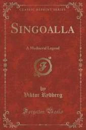 Singoalla: A Mediaeval Legend (Classic Reprint)