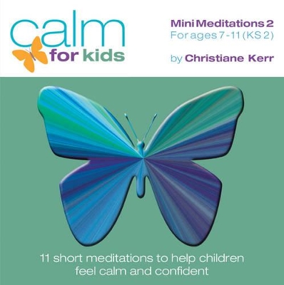 Calm for Kids - Mini Meditations: For Ages 7 - 11
