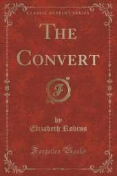 The Convert (Classic Reprint)