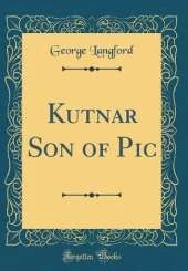 Kutnar Son of Pic (Classic Reprint)