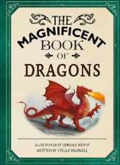 The Magnificent Book of Dragons: GET UP CLOSE TO FIRE-BREATHING MONSTERS, FEROCIOUS SERPENTS, WISE AND GENTLE GIANTS AND MULTI-HEADED BEASTS